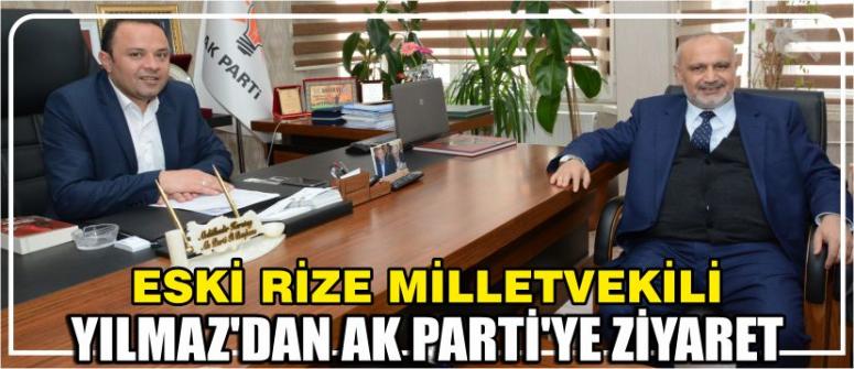 Eski Rize Milletvekili Yılmaz’dan Ak Parti’ye Ziyaret