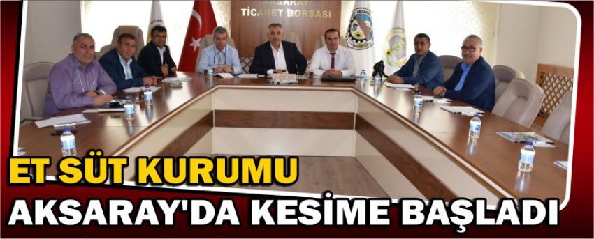 Et Süt Kurumu Aksaray’da Kesime Başladı