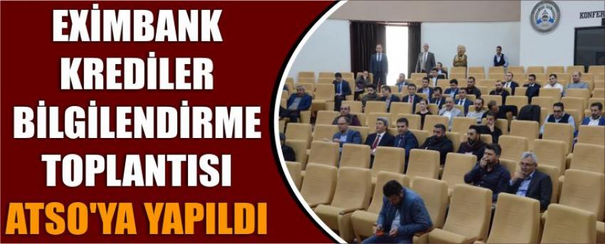 Eximbank Krediler Bilgilendirme Toplantısı Atso’ya Yapıldı