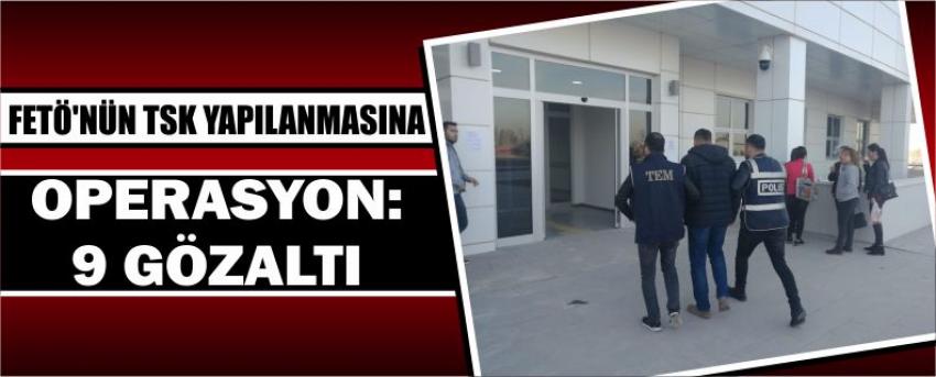 Fetö'nün Tsk Yapılanmasına Operasyon: 9 Gözaltı