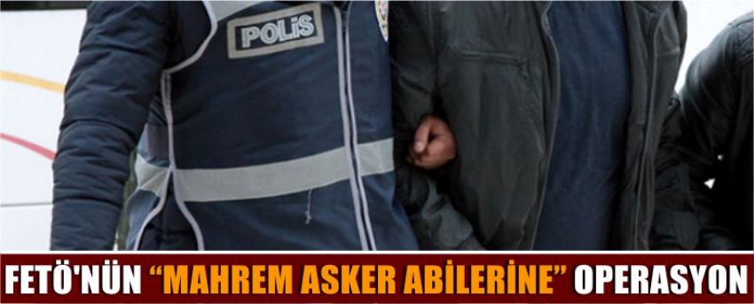 Fetö'nün “Mahrem Asker Abilerine” Operasyon