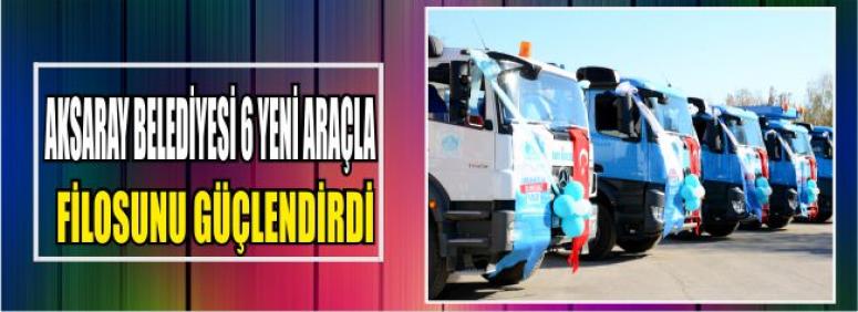 Aksaray Belediyesi 6 Yeni Araçla, Filosunu Güçlendirdi