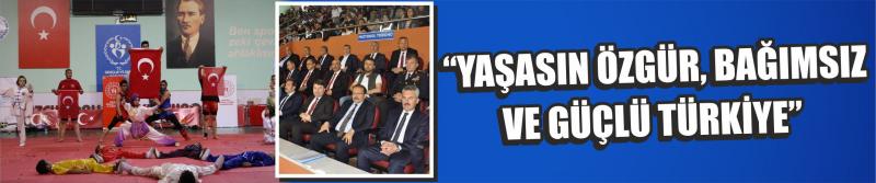  “Yaşasın Özgür, Bağımsız Ve Güçlü Türkiye”