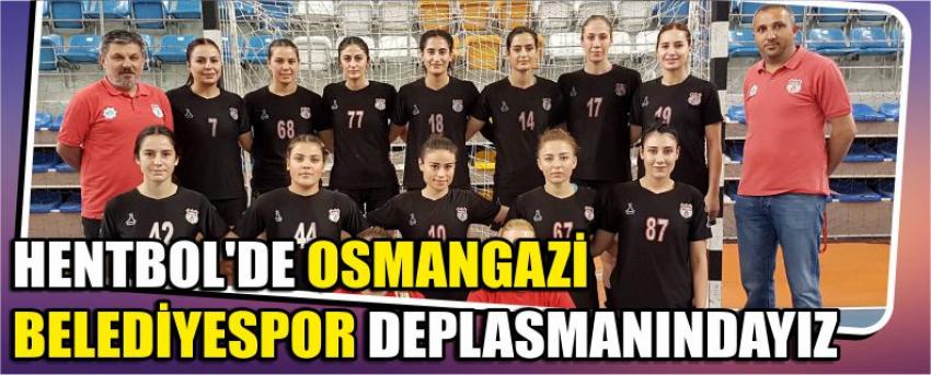 Hentbol’de Osmangazi Belediyespor Deplasmanındayız