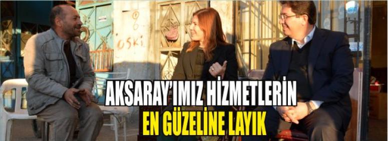 Aksaray’ımız Hizmetlerin En Güzeline Layık 