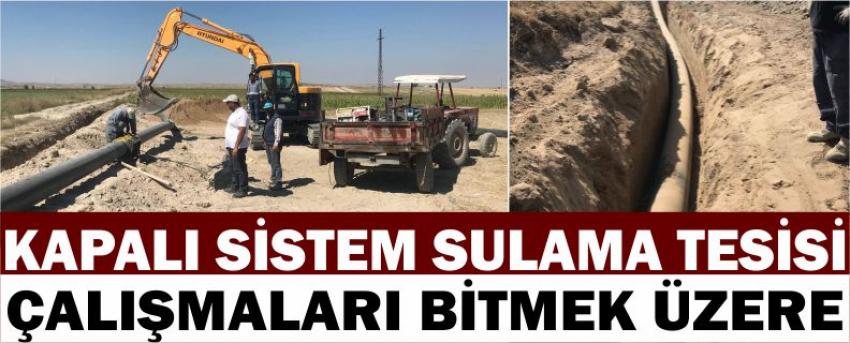 Kapalı Sistem Sulama Tesisi Çalışmaları Bitmek Üzere