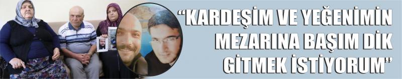 “Kardeşim Ve Yeğenimin Mezarına Başım Dik Gitmek İstiyorum”