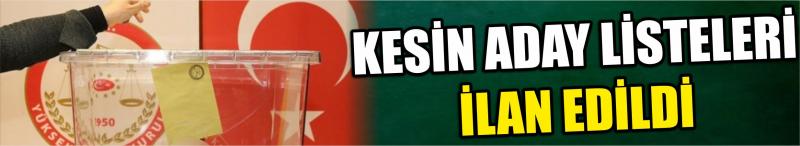 Kesin Aday Listeleri İlan Edildi