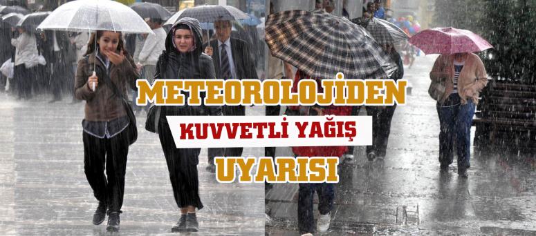 METEOROLOJİDEN KUVVETLİ YAĞIŞ UYARISI