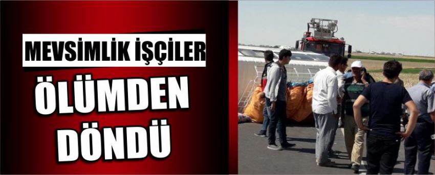 Mevsimlik İşçiler Ölümden Döndü