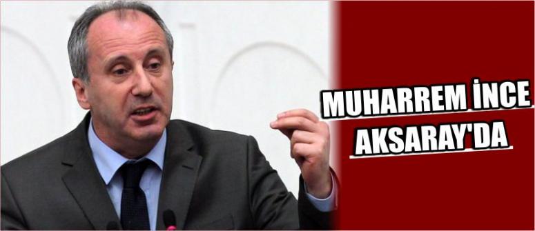 Muharrem İnce Aksaray’da