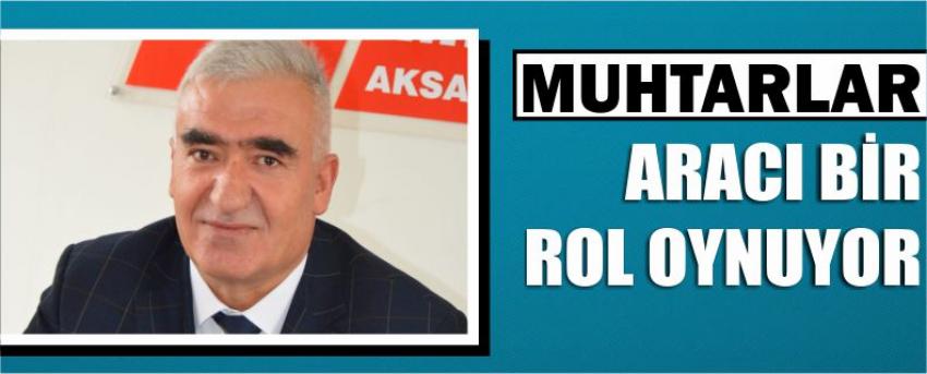 “Muhtarlar Aracı Bir Rol Oynuyor” 