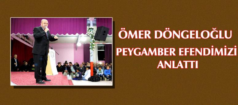 ÖMER DÖNGELOĞLU PEYGAMBER EFENDİMİZİ ANLATTI