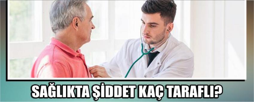 Sağlıkta Şiddet Kaç Taraflı?