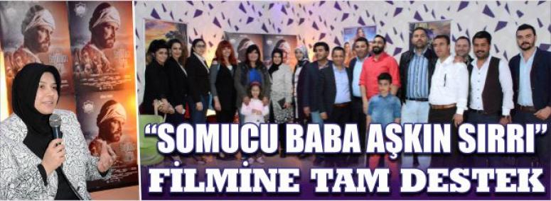 “Somucu Baba Aşkın Sırrı”Filmine Tam Destek