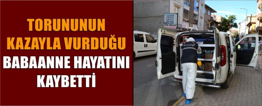 Torununun Kazayla Vurduğu Babaanne Hayatını Kaybetti