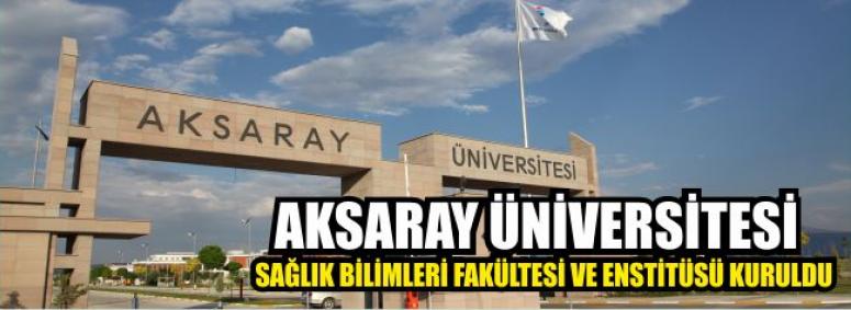 Aksaray Üniversitesi Sağlık Bilimleri Fakültesi Ve Enstitüsü Kuruldu