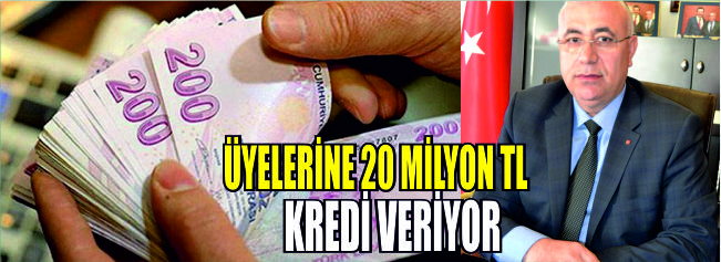 Üyelerine 20 Milyon Tl Kredi Veriyor