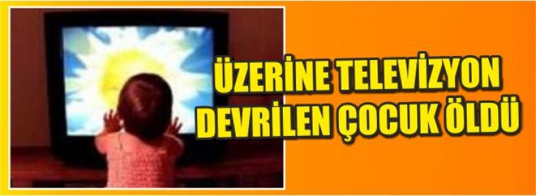 Üzerine Televizyon Devrilen Çocuk Öldü 