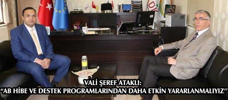  VALİ ŞEREF ATAKLI: “AB HİBE VE DESTEK PROGRAMLARINDAN DAHA ETKİN YARARLANMALIYIZ’’