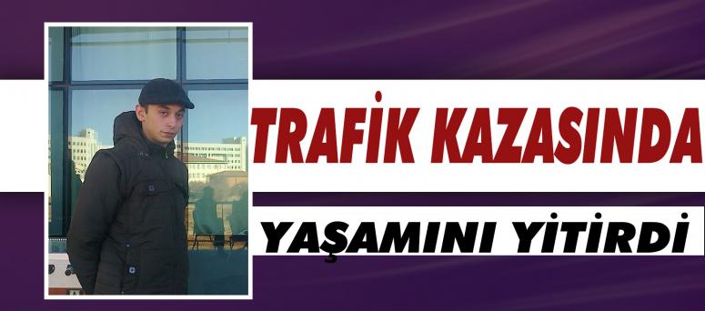 Trafik Kazasında Yaşamını Yitirdi