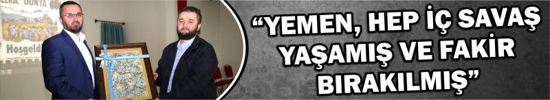 “Yemen, Hep İç Savaş Yaşamış ve Fakir Bırakılmış”