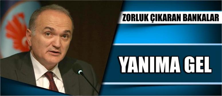 Zorluk Çıkaran Bankalar Yanıma Gel